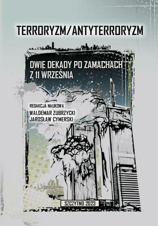 Terroryzm/Antyterroryzm Dwie dekady po zamachach z 11 września Waldemar Zubrzycki, Jarosław Cymerski - okladka książki