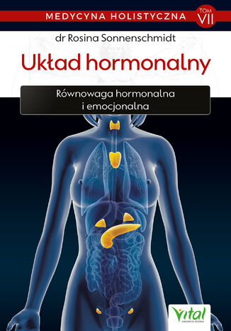 Medycyna holistyczna. Tom VII - Układ hormonalny dr Rosina Sonnenschmidt - okladka książki