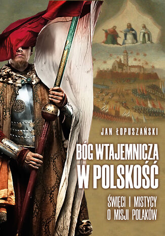 Bóg wtajemnicza w polskość Jan Łopuszański - okladka książki