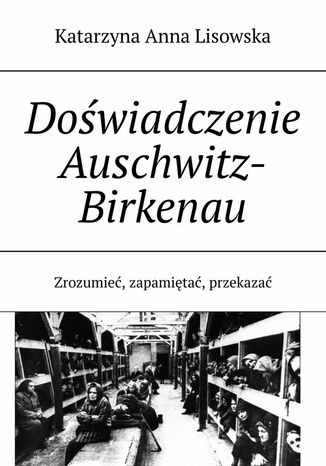 Doświadczenie Auschwitz-Birkenau Katarzyna Lisowska - okladka książki