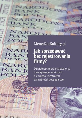 Jak sprzedawać bez rejestrowania firmy? Opracowanie zbiorowe - okladka książki