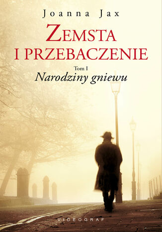 Zemsta i przebaczenie. Tom I. Narodziny gniewu Joanna Jax - okladka książki