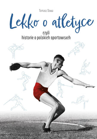 Lekko o atletyce, czyli historie o polskich sportowcach Tomasz Sowa - okladka książki