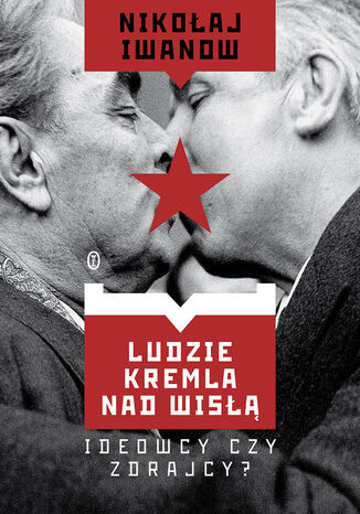 Ludzie Kremla nad Wisłą. Ideowcy czy zdrajcy? Nikołaj Iwanow - okladka książki