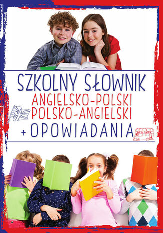 Szkolny słownik angielsko-polski polsko-angielski + Opowiadania Justyna Kawałko - okladka książki