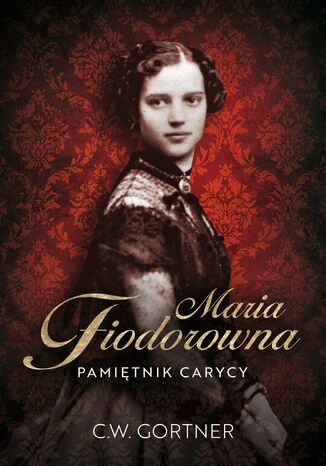 Maria Fiodorowna. Pamiętnik carycy C.W. Gortner - okladka książki