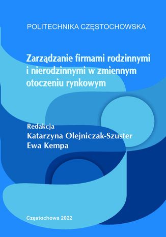 Zarządzanie firmami rodzinnymi i nierodzinnymi w zmiennym otoczeniu rynkowym Katarzyna Olejniczak-Szuster, Ewa Kempa (red.) - okladka książki