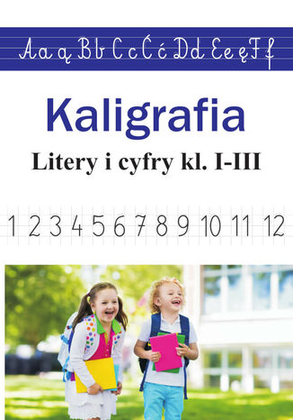 Kaligrafia. Litery i cyfry kl. I-III Monika Ostrowska - okladka książki