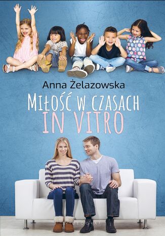 Miłość w czasach in vitro Anna Żelazowska - okladka książki