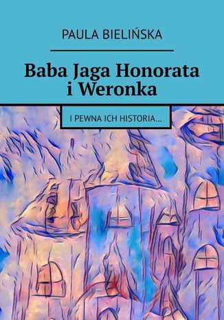 Baba Jaga Honorata i Weronka Paula Bielińska - okladka książki