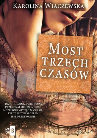 Most trzech czasów Karolina Wiaczewska - okladka książki