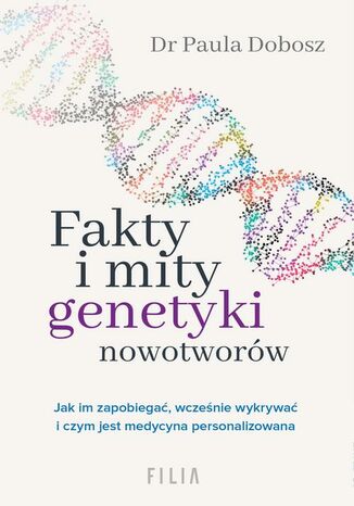 Fakty i mity genetyki nowotworów Dr Paula Dobosz - okladka książki