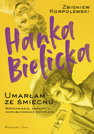 Hanka Bielicka. Umarłam ze śmiechu Zbigniew Korpolewski - okladka książki