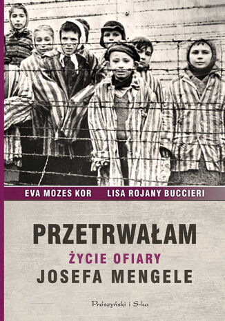 Przetrwałam. Życie ofiary Josefa Mengele Ewa Mozes-Kor, Lisa Rojany-Buccieri - okladka książki