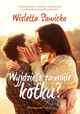 Wyjdziesz za mnie kotku ? Wioletta Sawicka - okladka książki