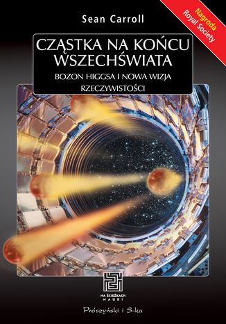 Cząstka na końcu Wszechświata. Bozon Higgsa i nowa wizja rzeczywistości Sean Carroll - okladka książki