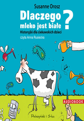 Dlaczego mleko jest białe? Historyjki dla ciekawskich dzieci Susanne Orosz - okladka książki