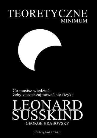 Teoretyczne minimum. Co musisz wiedzieć, żeby zacząć zajmować się fizyką Leonard Susskind, George Hrabovsky - okladka książki