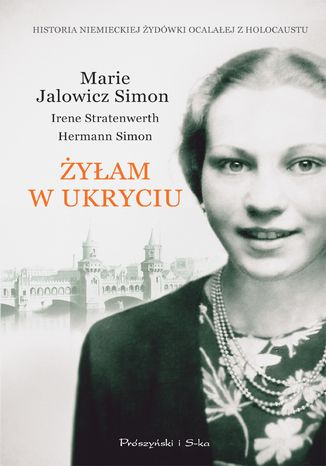 Żyłam w ukryciu Marie Jalowicz-Simon, Irene Stratenwerth, Hermann Simon - okladka książki