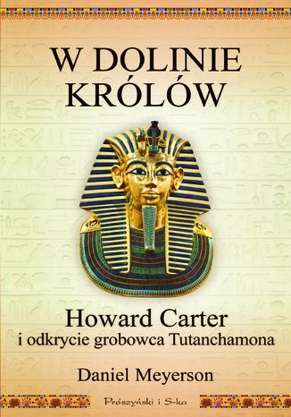 W Dolinie Królów. Howard Carter i odkrycie grobowca Tutanchamona Daniel Meyerson - okladka książki