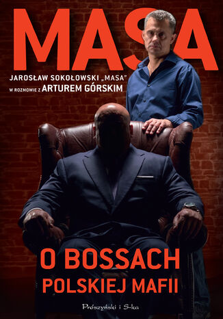 Masa o bossach polskiej mafii. Jarosław Sokołowski Masa w rozmowie z Arturem Górskim Artur Górski - okladka książki