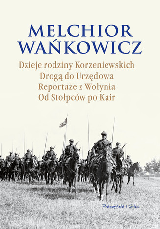 Dzieje rodziny Korzeniewskich. Drogą do Urzędowa. Reportaże z Wołynia. Od Stołpców po Kair. Drogą do Urzędowa. Reportaże z Wołynia. Od Stołpców po Kair Melchior Wańkowicz - okladka książki