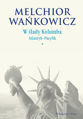 W ślady Kolumba. (#1). W ślady Kolumba. Atlantyk-Pacyfik Melchior Wańkowicz - okladka książki