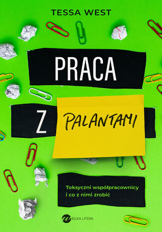 Praca z palantami. Toksyczni współpracownicy i co z nimi zrobić Tessa West - okladka książki