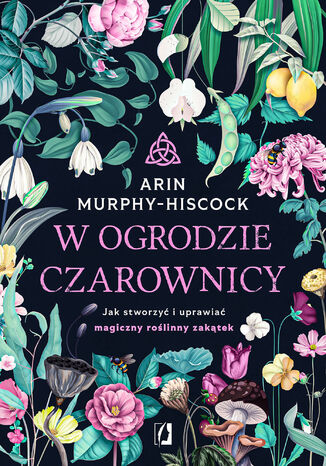 W ogrodzie czarownicy Arin Murphy-Hiscock - okladka książki