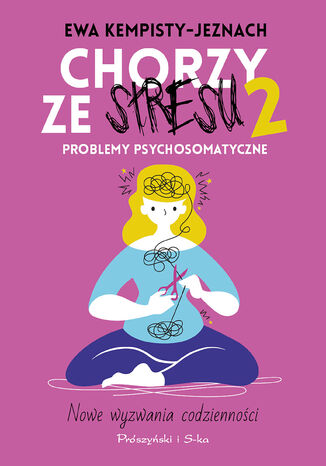 Chorzy ze stresu 2. Problemy psychosomatyczne Ewa Kempisty-Jeznach - okladka książki