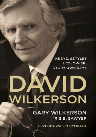 David Wilkerson - Krzyż, sztylet i człowiek który uwierzył Gary Wilkerson - okladka książki