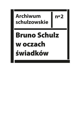 Bruno Schulz w oczach świadków. Listy, wspomnienia i relacje z archiwum Jerzego Ficowskiego red. Jerzy Kandziora - okladka książki