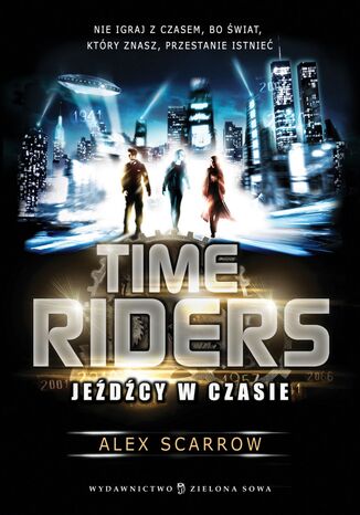 Time Riders. (Tom 1). Time Riders. Jeźdźcy w czasie Alex Scarrow - okladka książki