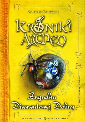 Kroniki Archeo. Zagadka Diamentowej Doliny. Tom 5 Agnieszka Stelmaszyk - okladka książki