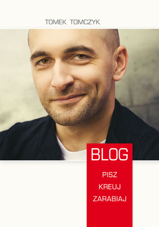 Blog. Pisz, kreuj, zarabiaj Tomek Tomczyk - okladka książki
