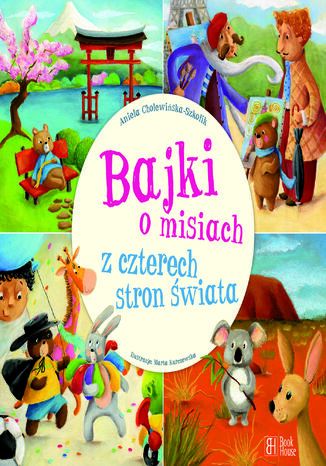 Bajki o misiach z czterech stron świata Aniela Cholewińska-Szkolik - okladka książki