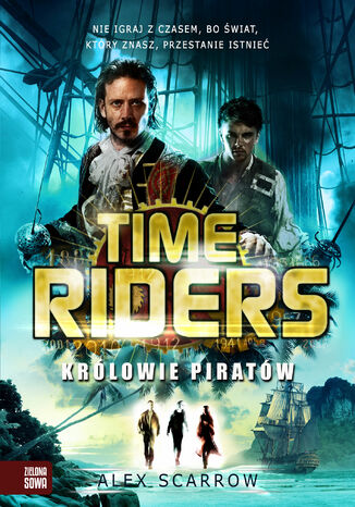 Time Riders. (Tom 7). Time Riders. Królowie piratów Alex Scarrow - okladka książki