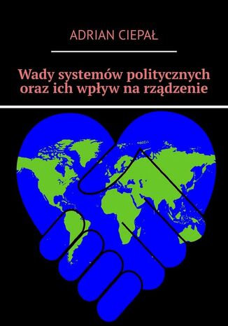 Wady systemów politycznych oraz ich wpływ na rządzenie Adrian Ciepał - okladka książki