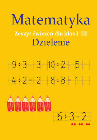 Matematyka. Dzielenie. Zeszyt ćwiczeń dla kl. I-III Monika Ostrowska - okladka książki