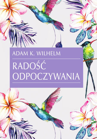 Radość odpoczywania Adam K. Wilhelm - okladka książki