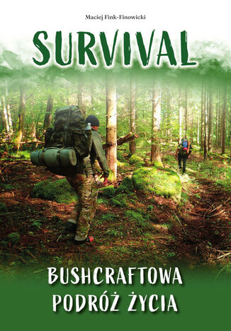 Survival. Bushcraftowa podróż życia Maciej Fink-Finowicki - okladka książki