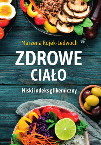 Zdrowe ciało. Niski indeks glikemiczny Marzena Rojek-Ledwoch - okladka książki