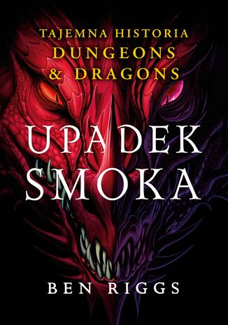 Upadek smoka. Tajemna historia Dungeons & Dragons Ben Riggs - okladka książki