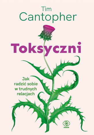 Toksyczni. Jak radzić sobie w trudnych relacjach Tim Cantopher - okladka książki