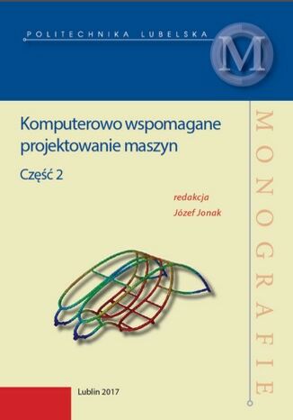 Komputerowo wspomagane projektowanie maszyn część 2 Józef Jonak - okladka książki