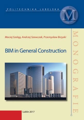 BIM in General Construction Maciej Szeląg, Andrzej Szewczak, Przemysław Brzyski - okladka książki