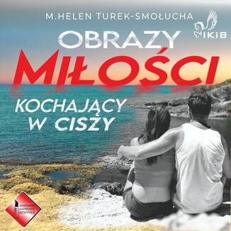 Obrazy miłości. Kochający w ciszy M. Helen Turek-Smołucha - okladka książki