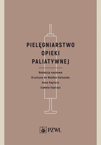 Pielęgniarstwo opieki paliatywnej Anna Kaptacz, Krystyna de Walden-Gałuszko, Izabela Kaptacz - okladka książki