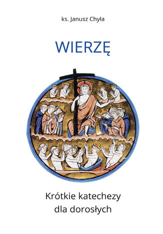 Wierzę. Krótkie katechezy dla dorosłych ks. Janusz Chyła - okladka książki