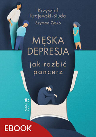 Męska depresja Jak rozbić pancerz Krzysztof Krajewski-Siuda, Szymon Żyśko - okladka książki